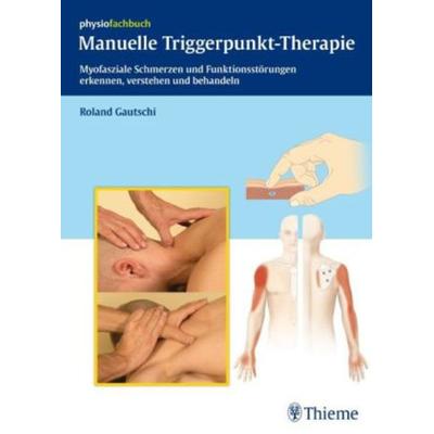 Manuelle Triggerpunkt-Therapie, Gebundene Ausgabe von Roland Gautschi, Thieme, 978-3-13-147471-1