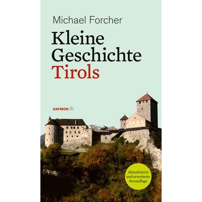 Kleine Geschichte Tirols, Taschenbuch von Michael Forcher, Haymon Verlag