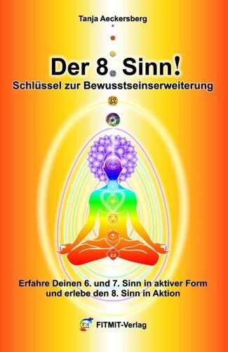 Tanja Aeckersberg - Der 8. Sinn! Schlüssel zur Bewußtseinserweiterung und Selbstheilung - Erfahre Deinen 6. und 7. Sinn in aktiver Form und erlebe den 8. Sinn in Aktion! - Preis vom 01.10.2026 17:08:56 h