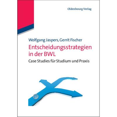 Entscheidungsstrategien in der BWL, Gebundene Ausgabe von , De Gruyter Oldenbourg, 978-3-486-70449-5