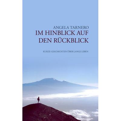 Im Hinblick auf den Rückblick, Taschenbuch von Angela Tarnero, BoD – Books on Demand, 978-3-8334-4533-0