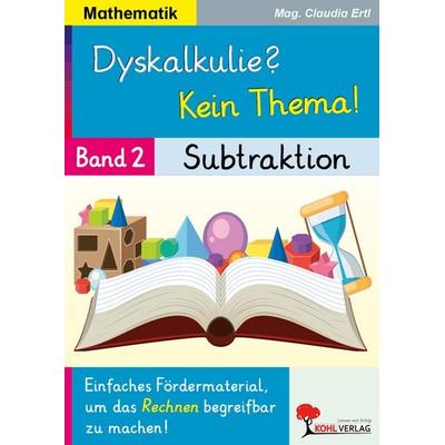 Dyskalkulie? Kein Thema! / Band 2: Subtraktion, Taschenbuch von Claudia Ertl, KOHL VERLAG Der Verlag mit dem Baum, 978-3-9884129-0-4