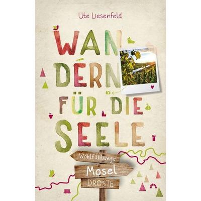Mosel. Wandern für die Seele, Taschenbuch von Ute Liesenfeld, Droste Verlag GmbH, 978-3-7700-2382-0