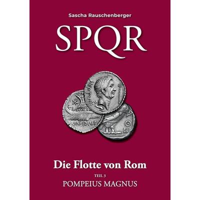 SPQR - Die Flotte von Rom, Taschenbuch von Sascha Rauschenberger, BoD – Books on Demand, 978-3-7583-4737-5