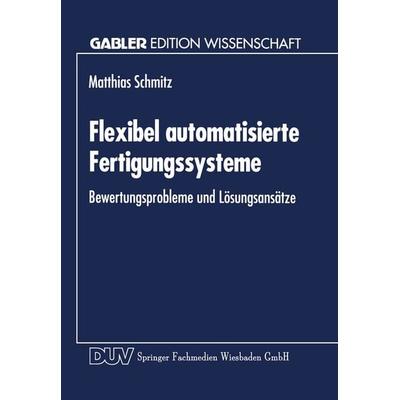 Flexibel automatisierte Fertigungssysteme, Taschenbuch von Matthias Schmitz, Deutscher Universitätsverlag, 978-3-8244-6031-1