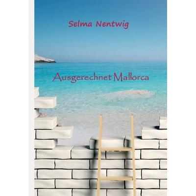 Ausgerechnet Mallorca, Gebundene Ausgabe von Selma Nentwig, Tredition, 978-3-8495-8394-1