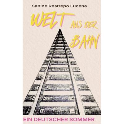 Welt aus der Bahn, Taschenbuch von Sabine Restrepo Lucena, BoD – Books on Demand, 978-3-696-36956-9