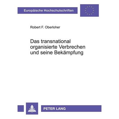Das transnational organisierte Verbrechen und seine Bekämpfung, Taschenbuch von Robert F. Oberloher, Peter Lang GmbH, Internationaler Verlag der