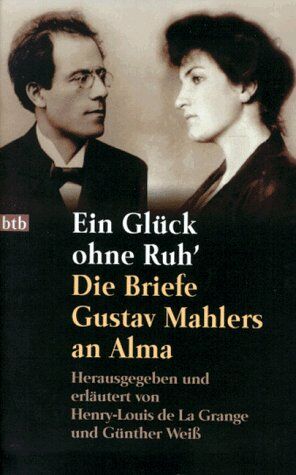 Gustav Mahler - Ein Glück ohne Ruh'. Die Briefe Gustav Mahlers an Alma - Preis vom 10.10.2026 11:48:34 h