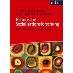 Historische Sozialisationsforschung, Fachbücher von Timm Gerd Hellmanzik, Carola Groppe, Dennis Mathie, Morvarid Götz-Dehnavi