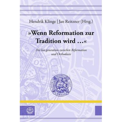 »Wenn Reformation zur Tradition wird ...«, Gebundene Ausgabe von , Evangelische Verlagsanstalt, 978-3-374-08015-1
