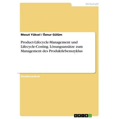 Product-Lifecycle-Management und Lifecycle-Costing. Lösungsansätze zum Management des Produktlebenszyklus, Taschenbuch von Mesut Yüksel,Öznur Gülüm,