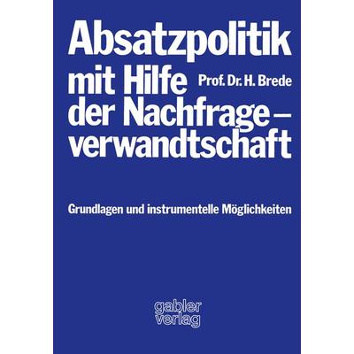 Absatzpolitik mit Hilfe der Nachfrageverwandtschaft, Taschenbuch von Helmut Brede, Betriebswirtschaftlicher Verlag Gabler, 978-3-409-36991-6