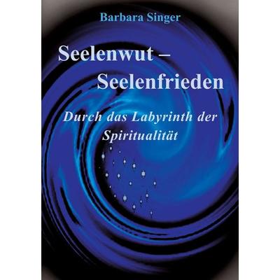 Seelenwut - Seelenfrieden, Taschenbuch von Barbara Singer, Tredition, 978-3-8424-9531-9