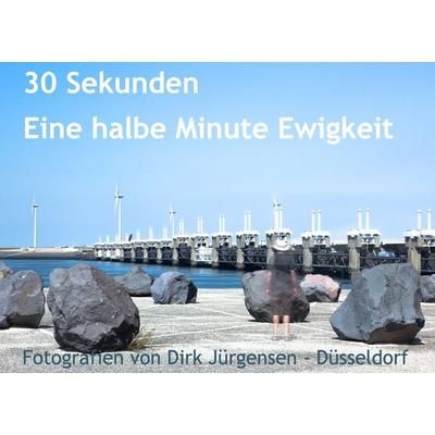 30 Sekunden, Taschenbuch von Dirk Jürgensen-Düsseldorf, BoD – Books on Demand, 978-3-7448-5498-6