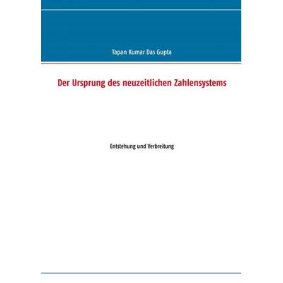 Der Ursprung des neuzeitlichen Zahlensystems, Taschenbuch von Tapan Kumar Das Gupta, BoD – Books on Demand, 978-3-7322-4809-4