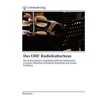Das ORF RadioKulturhaus, Taschenbuch von Florian Hainz, Lehrbuchverlag, 978-620-0-27239-3