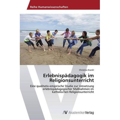 Erlebnispädagogik im Religionsunterricht, Taschenbuch von Christina Krankl, AV Akademikerverlag, 978-3-639-78978-2