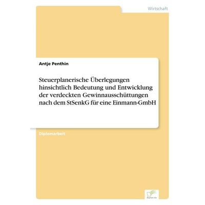 Steuerplanerische Überlegungen hinsichtlich Bedeutung und Entwicklung der verdeckten Gewinnausschüttungen nach dem StSenkG für eine Einmann-GmbH,
