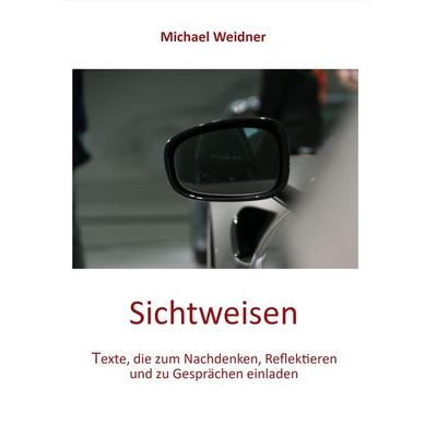 Sichtweisen, Gebundene Ausgabe von Michael Weidner, BoD – Books on Demand, 978-3-7494-4655-1