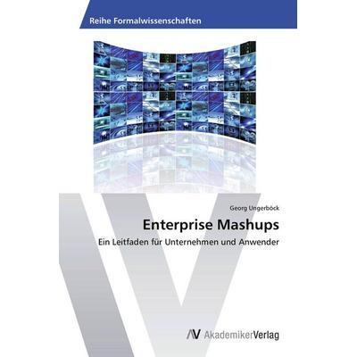 Enterprise Mashups, Taschenbuch von Georg Ungerböck, AV Akademikerverlag, 978-3-639-39927-1