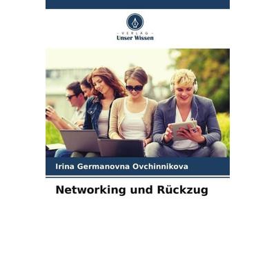 Networking und Rückzug, Taschenbuch von Irina Germanovna Ovchinnikova, Verlag Unser Wissen, 978-620-5-14789-4