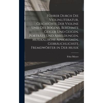 Führer durch die Violinliteratur, Geschichte der Violine und des Bogens, berühmte Geiger und Geigen, Porträts und Abbildungen, musikalische