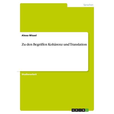 Zu den Begriffen Kohärenz und Translation, Taschenbuch von Alexa Wissel, GRIN, 978-3-638-79019-2