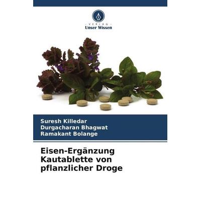 Eisen-Ergänzung Kautablette von pflanzlicher Droge, Taschenbuch von Suresh Killedar,Durgacharan Bhagwat,Ramakant Bolange, Verlag Unser Wissen,