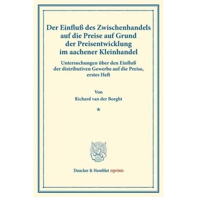 Der Einfluß des Zwischenhandels auf die Preise auf Grund der Preisentwicklung im aachener Kleinhandel., Taschenbuch von Richard van der Borght,