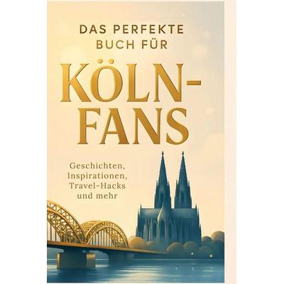 Das perfekte Buch für Köln-Fans, Gebundene Ausgabe von Alice Friedrich, BoD - Books on Demand, 978-3-695-35956-1