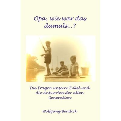 ‚zu wasser und zu lande‘ / Wie war das damals, Opa?, Taschenbuch von Wolfgang Bendick, Epubli, 978-3-7575-7286-0