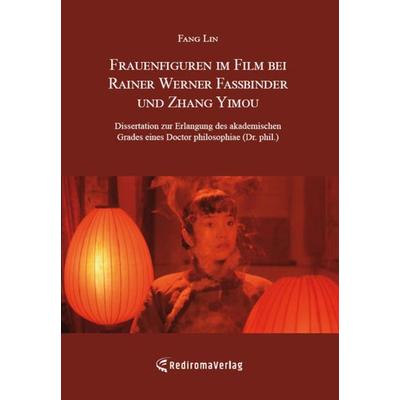 Frauenfiguren im Film bei Rainer Werner Fassbinder und Zhang Yimou, Taschenbuch von Fang Lin, Rediroma-Verlag, 978-3-96103-004-0
