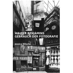 Walter Benjamins Gebrauch der Fotografie, Fachbücher von Jessica Nitsche