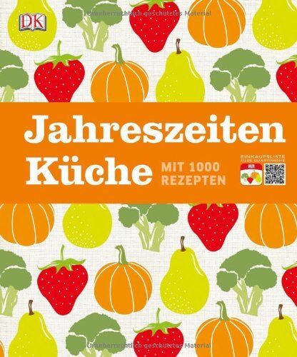 Dorling Kindersley Verlag - Jahreszeitenküche: Mit 1.000 Rezepten & Einkaufslisten per QR-Code für's Smartphone - Preis vom 09.10.2026 07:28:09 h
