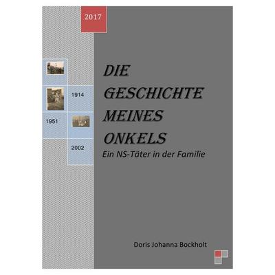 Die Geschichte meines Onkels - Ein NS-Täter in der Familie, Taschenbuch von Doris Johanna Bockholt, Epubli, 978-3-7418-9033-8