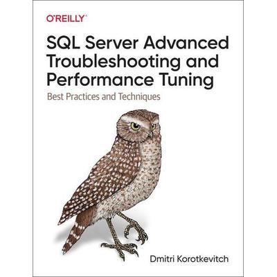SQL Server Advanced Troubleshooting and Performance Tuning, Taschenbuch von Dmitri Korotkevitch, O'Reilly Media