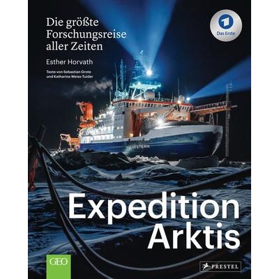 Expedition Arktis, Gebundene Ausgabe von Esther Horvath,Sebastian Grote,Katharina Weiss-Tuider, Prestel, 978-3-7913-8669-0