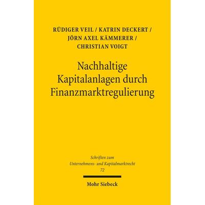Nachhaltige Kapitalanlagen durch Finanzmarktregulierung, Taschenbuch von Rüdiger Veil,Katrin Deckert,Jörn Axel Kämmerer,Christian Voigt, Mohr Siebeck,