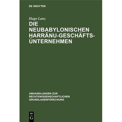 Die neubabylonischen ḫarrânu-Geschäftsunternehmen, Gebundene Ausgabe von Hugo Lanz, De Gruyter, 978-3-11-231022-9