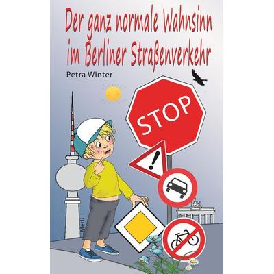 Der ganz normale Wahnsinn im Berliner Straßenverkehr, Taschenbuch von Petra Winter, BoD – Books on Demand, 978-3-7460-6750-6