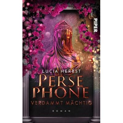 Persephone: Verdammt mächtig, Taschenbuch von Lucia Herbst, Piper Taschenbuch, 978-3-492-50717-2