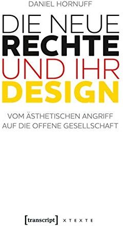 Daniel Hornuff - Die Neue Rechte und ihr Design: Vom ästhetischen Angriff auf die offene Gesellschaft (X-Texte zu Kultur und Gesellschaft) - Preis vom 09.10.2026 07:28:09 h