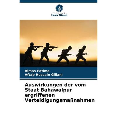 Auswirkungen der vom Staat Bahawalpur ergriffenen Verteidigungsmaßnahmen, Taschenbuch von Almas Fatima,Aftab Hussain Gillani, Verlag Unser Wissen,