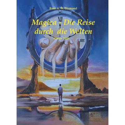 Magica- die Reise durch die Welten (Erster Teil), Taschenbuch von Rose A. W. Diamond, Buchschmiede, 978-3-99181-819-9