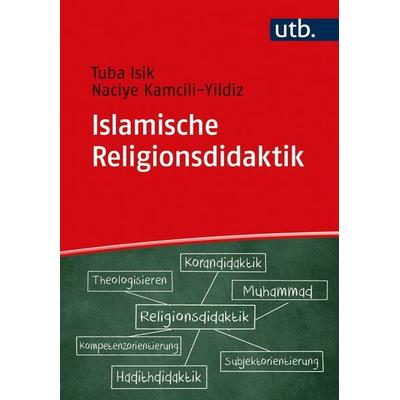 Islamische Religionsdidaktik, Taschenbuch von Tuba Isik,Naciye Kamcili-Yildiz, Utb GmbH, 978-3-8252-5816-0