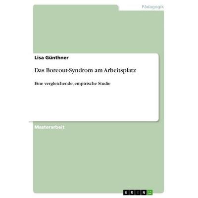 Das Boreout-Syndrom am Arbeitsplatz, Taschenbuch von Lisa Günthner, GRIN, 978-3-656-69606-3