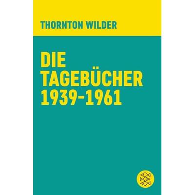 Die Tagebücher 1939-1961, Taschenbuch von Thornton Wilder, Fischer Taschenbuch Verlag, 978-3-596-37047-4
