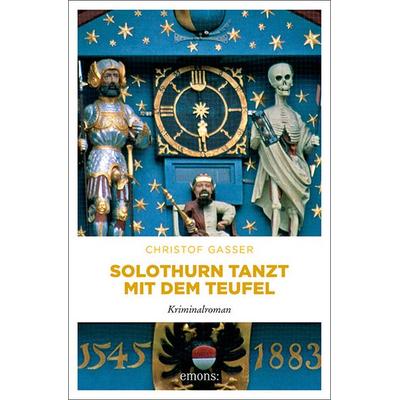 Solothurn tanzt mit dem Teufel, Gebundene Ausgabe von Christof Gasser, Emons Verlag