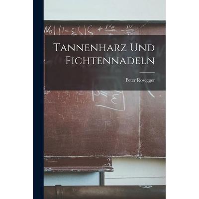 Tannenharz und Fichtennadeln, Taschenbuch von Peter Rosegger, Gale ECCO, Print Editions, 978-1-01-793125-9